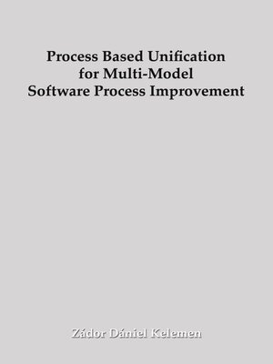 cover image of Process Based Unification for Multi-model Software Process Improvement